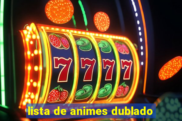 lista de animes dublado